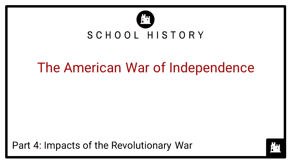 American War of Independence Course_Part 4_Impacts of the Revolutionary War