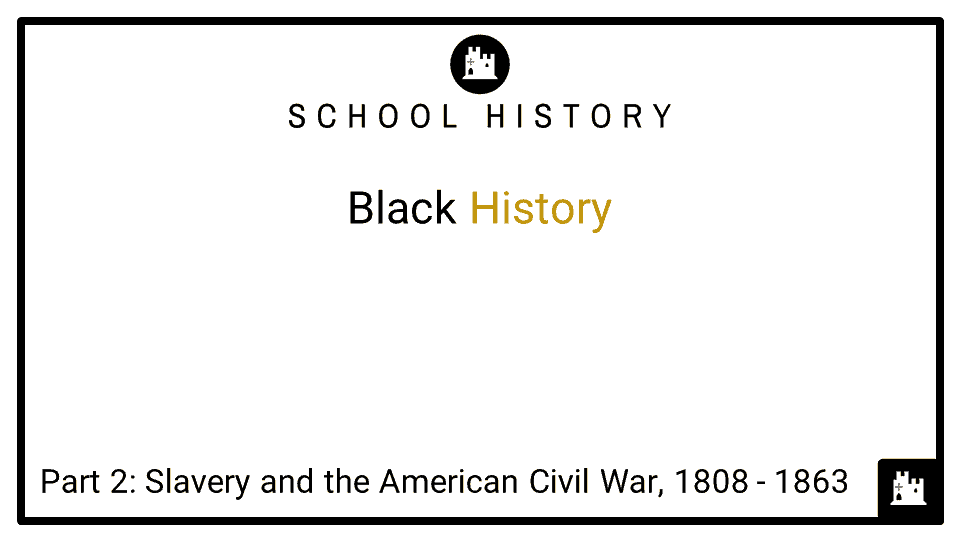 Black History Course_Part 2_Slavery and the American Civil War, 1808-1863