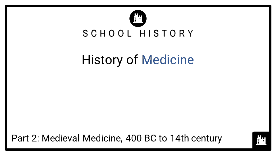 History of Medicine Course_Part 2_ Medieval Medicine, 400 BC to 14th century