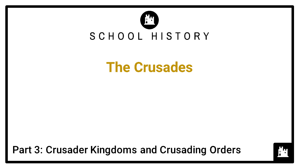 The Crusades Course_Part 3_ Crusader Kingdoms and Crusading Orders